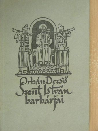 Orbán Dezső - Szent István barbárjai [antikvár]