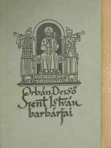 Orbán Dezső - Szent István barbárjai [antikvár]