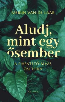 Merijn van de Laar - Aludj, mint egy ősember - A pihentető alvás ősi titka [eKönyv: epub, mobi]