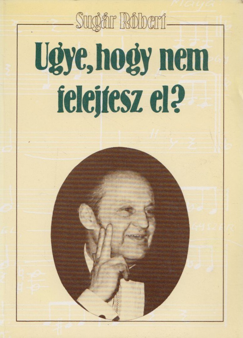SUGÁR RÓBERT - Ugye, hogy nem felejtesz el? [antikvár]