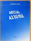 Tumó István - Arccal az ég felé [antikvár]