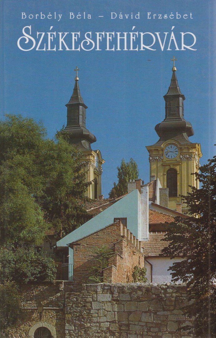 Borbély Béla, Dávid Erzsébet - Székesfehérvár [antikvár]