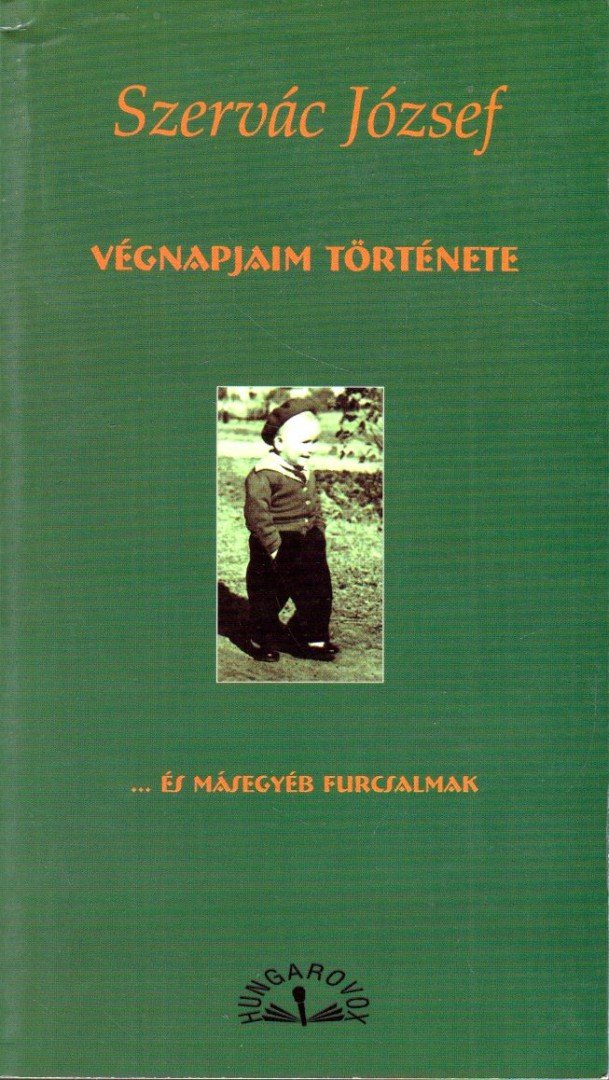 Szervác József - Végnapjaim története ... és másegyéb furcsalmak [antikvár]