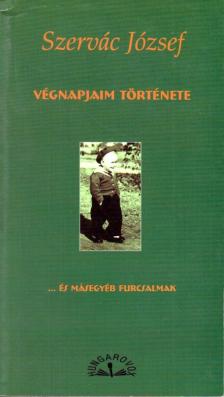 Szervác József - Végnapjaim története ... és másegyéb furcsalmak [antikvár]