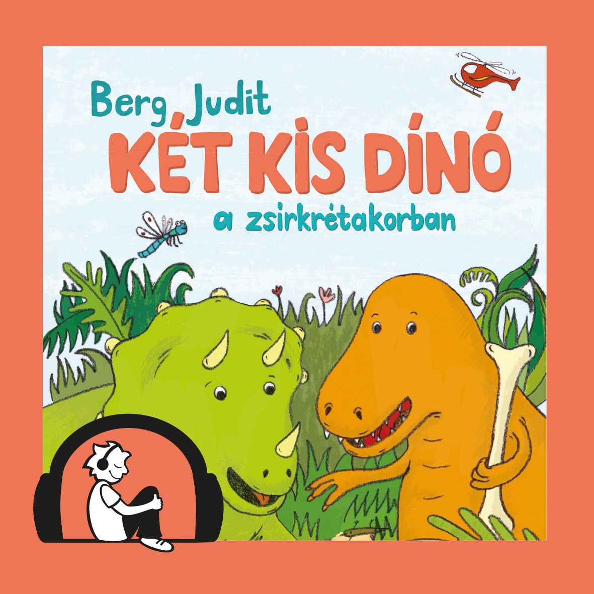 Berg Judit - Két kis dínó a zsírkrétakorban [eHangoskönyv]