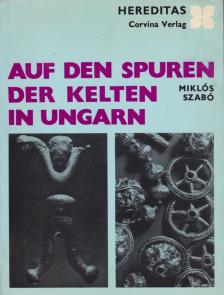 Szabó Miklós - Auf den Spuren der Kelten in Ungarn [antikvár]