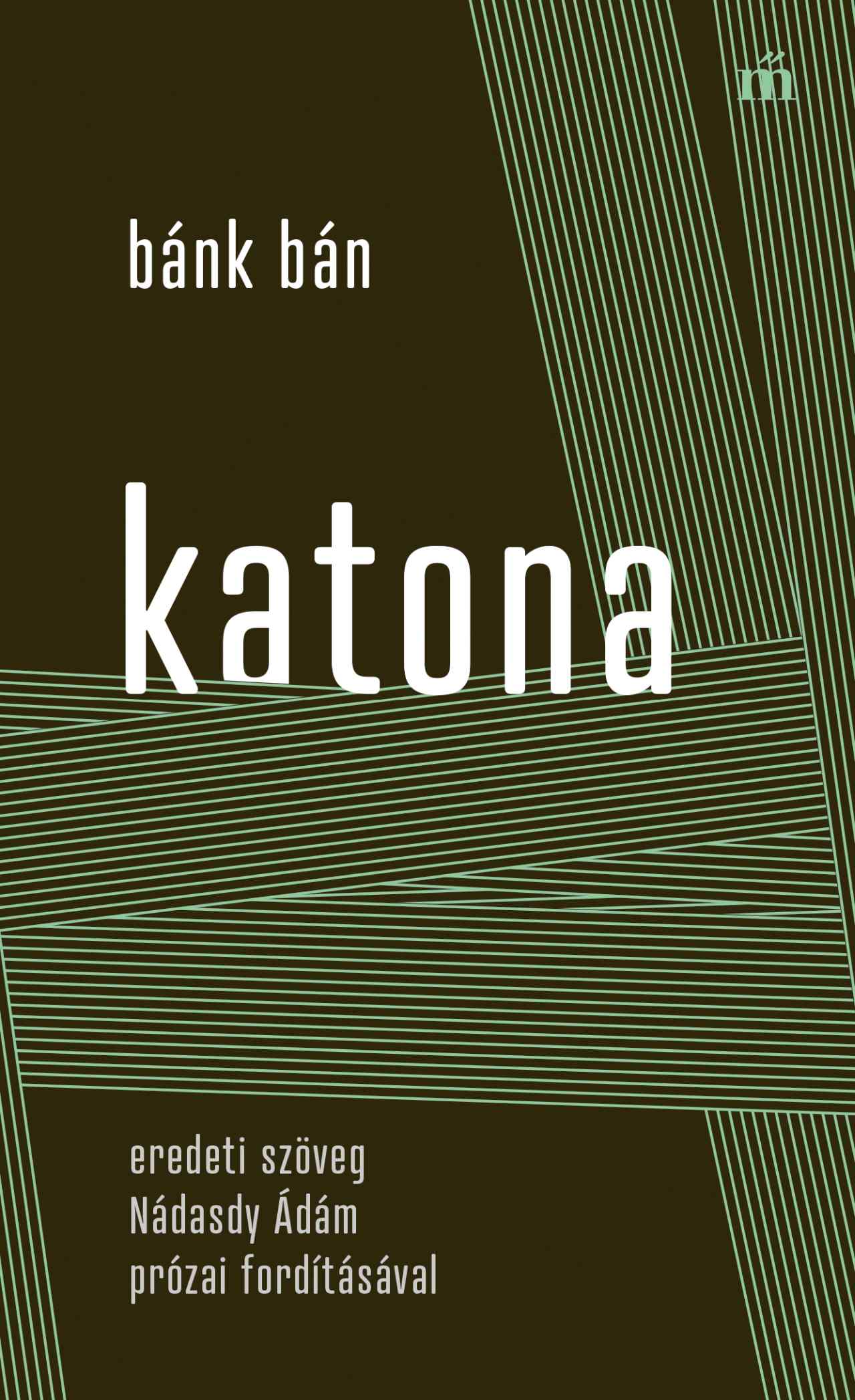 Katona József - Bánk bán - eredeti szöveg Nádasdy Ádám prózai fordításával