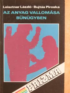 Bujtás Piroska - Az anyag vallomása bűnügyben [antikvár]