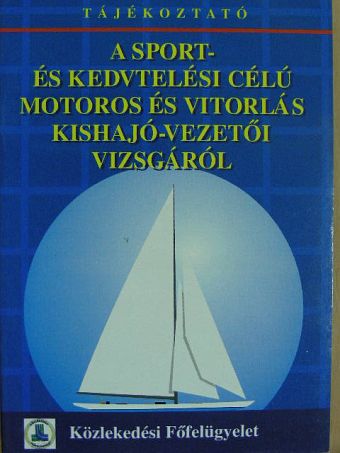 Tájékoztató a sport- és kedvtelési célú motoros és vitorlás kishajó-vezetői vizsgáról [antikvár]