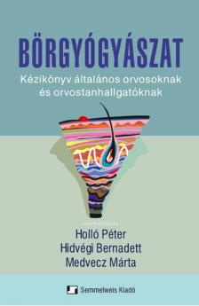 Hidvégi Bernadett(dr.) - Holló Péter(Prof. dr.) - Medvecz Márta(dr.) - Bőrgyógyászat - Kézikönyv általános orvosoknak és orvostanhallgatóknak