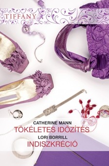 Catherine Mann, Lori Borrill - Tiffany 285-286. kötet (Tökéletes időzítés, Indiszkréció) [eKönyv: epub, mobi]