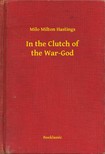 Milton Hastings Milo - In the Clutch of the War-God [eKönyv: epub, mobi]