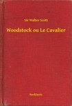 Sir Walter Scott - Woodstock ou Le Cavalier [eKönyv: epub, mobi]