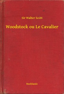 Sir Walter Scott - Woodstock ou Le Cavalier [eKönyv: epub, mobi]