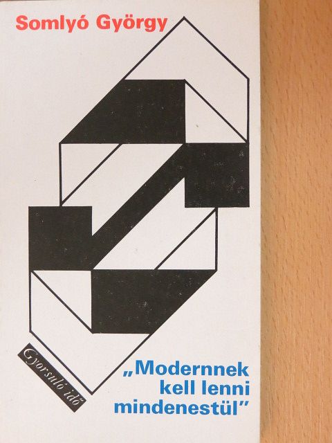 Somlyó György - "Modernnek kell lenni mindenestül" [antikvár]