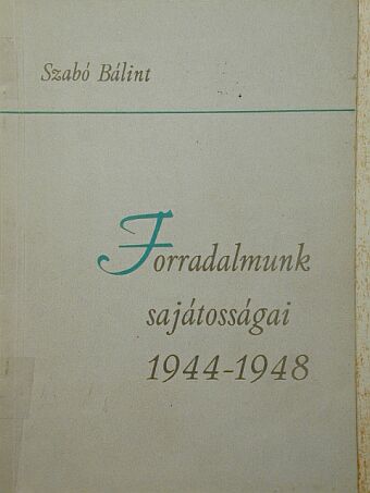 Szabó Bálint - Forradalmunk sajátosságai 1944-1948 [antikvár]