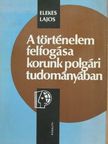 Elekes Lajos - A történelem felfogása korunk polgári tudományában [antikvár]