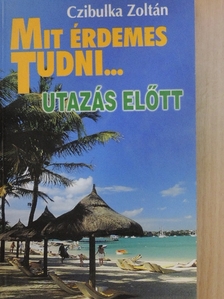 Mit érdemes tudni... utazás előtt [antikvár]