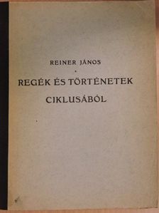 Reiner János - Regék és történetek ciklusából [antikvár]