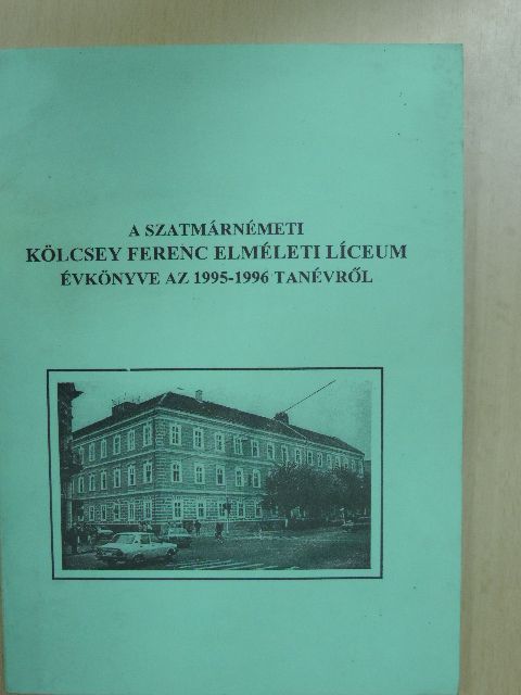 Boga Emese - A szatmárnémeti Kölcsey Ferenc Elméleti Líceum Évkönyve az 1995-1996 tanévről [antikvár]