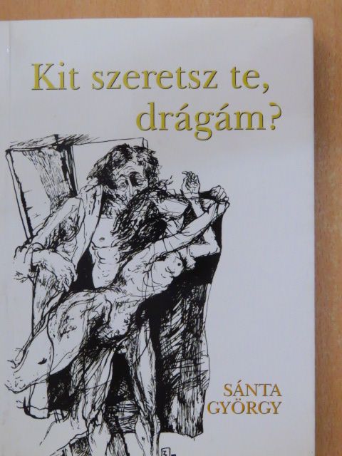 Sánta György - Kit szeretsz te, drágám?/Tudom, hogy megölsz... [antikvár]