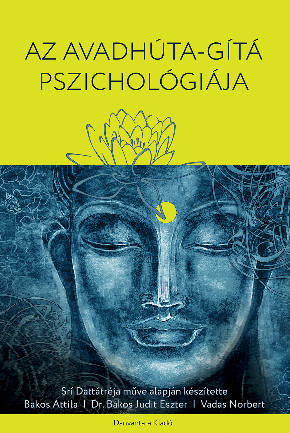 Srí Dattátréja-Bakos Attila-Bakos Judit Eszter PhD-Vadas Norbert - Az Avadhúta-Gítá Pszichológiája