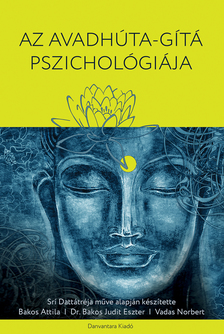 Srí Dattátréja-Bakos Attila-Bakos Judit Eszter PhD-Vadas Norbert - Az Avadhúta-Gítá Pszichológiája