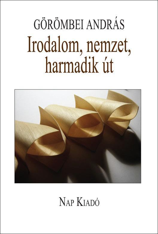 Görömbei András - Irodalom, nemzet, harmadik út [antikvár]