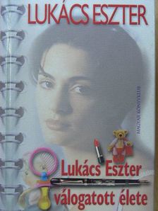 Lukács Eszter - Lukács Eszter válogatott élete [antikvár]