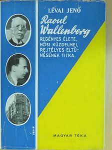 Lévai Jenő - Raoul Wallenberg regényes élete, hősi küzdelmei, rejtélyes eltűnésének titka [antikvár]