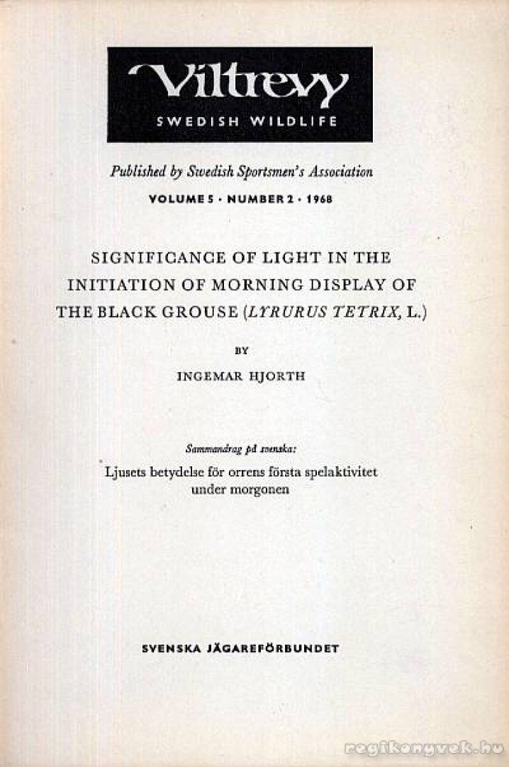 Ingemar Hjorth - Significance of Light in the Initiation of Morning Display of the Black Grouse /Lyrurus Tetrix, L./ (A fény szerepe a nyírfajd reggeli megjelenésében) [antikvár]