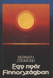 BERNÁTH ZSIGMOND - Egy nyár Finnországban [antikvár]