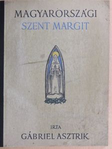 Gábriel Asztrik - Magyarországi Szent Margit [antikvár]