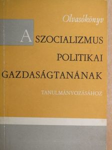 Csizmadia Ernöné - Olvasókönyv a szocializmus politikai gazdaságtanának tanulmányozásához [antikvár]