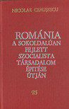 Ceausescu, Nicolae - Románia a sokoldalúan fejlett szocialista társadalom építése útján 23. [antikvár]