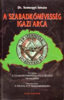 Dr. Somogyi István - A szabadkőmívesség igazi arca I-II. (egy kötetben) [antikvár]