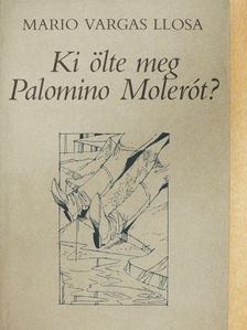 Mario Vargas Llosa - Ki ölte meg Palomino Molerót? [antikvár]