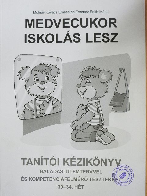 Ferencz Edith-Mária - Medvecukor iskolás lesz - Tanítói kézikönyv 30-34. hét [antikvár]