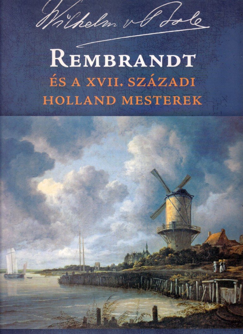 Wilhelm von Bode - Rembrandt és a XVII. századi holland mesterek [antikvár]