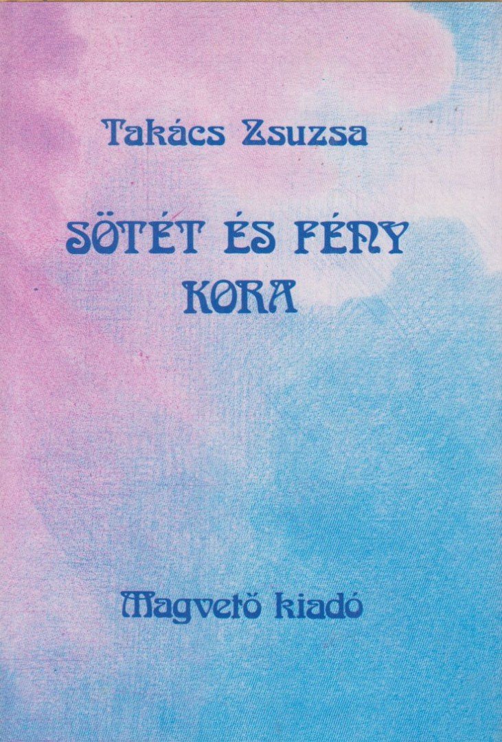 Takács Zsuzsa - Sötét és fény kora [antikvár]