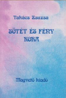 Takács Zsuzsa - Sötét és fény kora [antikvár]