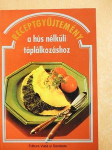 Receptgyűjtemény a hús nélküli táplálkozáshoz [antikvár]