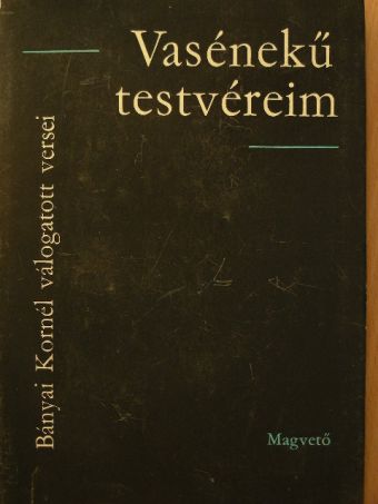 Bányai Kornél - Vasénekű testvéreim [antikvár]