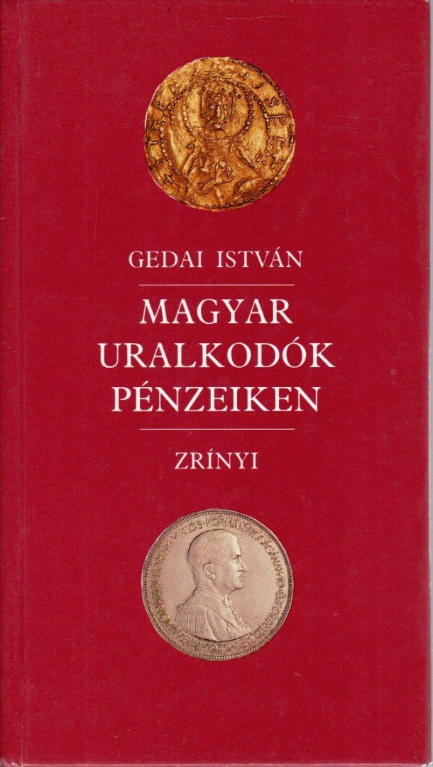 Gedai István - Magyar uralkodók pénzeiken [antikvár]