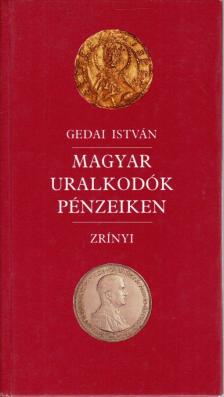 Gedai István - Magyar uralkodók pénzeiken [antikvár]