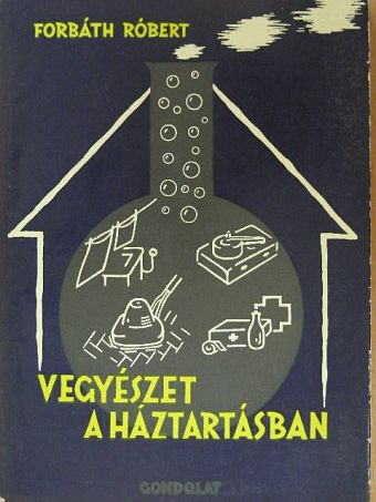 Forbáth Róbert - Vegyészet a háztartásban [antikvár]