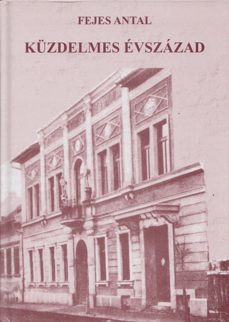 Fejes Antal - Küzdelmes évszázad [antikvár]