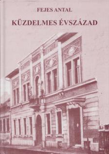 Fejes Antal - Küzdelmes évszázad [antikvár]