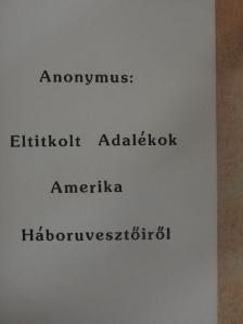 Anonymus - Eltitkolt Adalékok Amerika Háboruvesztőiről [antikvár]