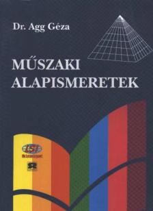 Dr. Agg Géza - Műszaki alapismeretek [antikvár]